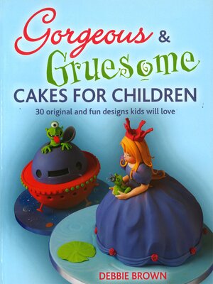 cover image of Gorgeous & Gruesome Cakes for Children